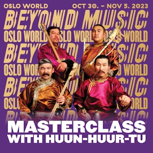 Plakat til masterclass med Huun-Huur-Tu, med fire musikere med fløyter osv. i midten. Til Oslo World 2023.