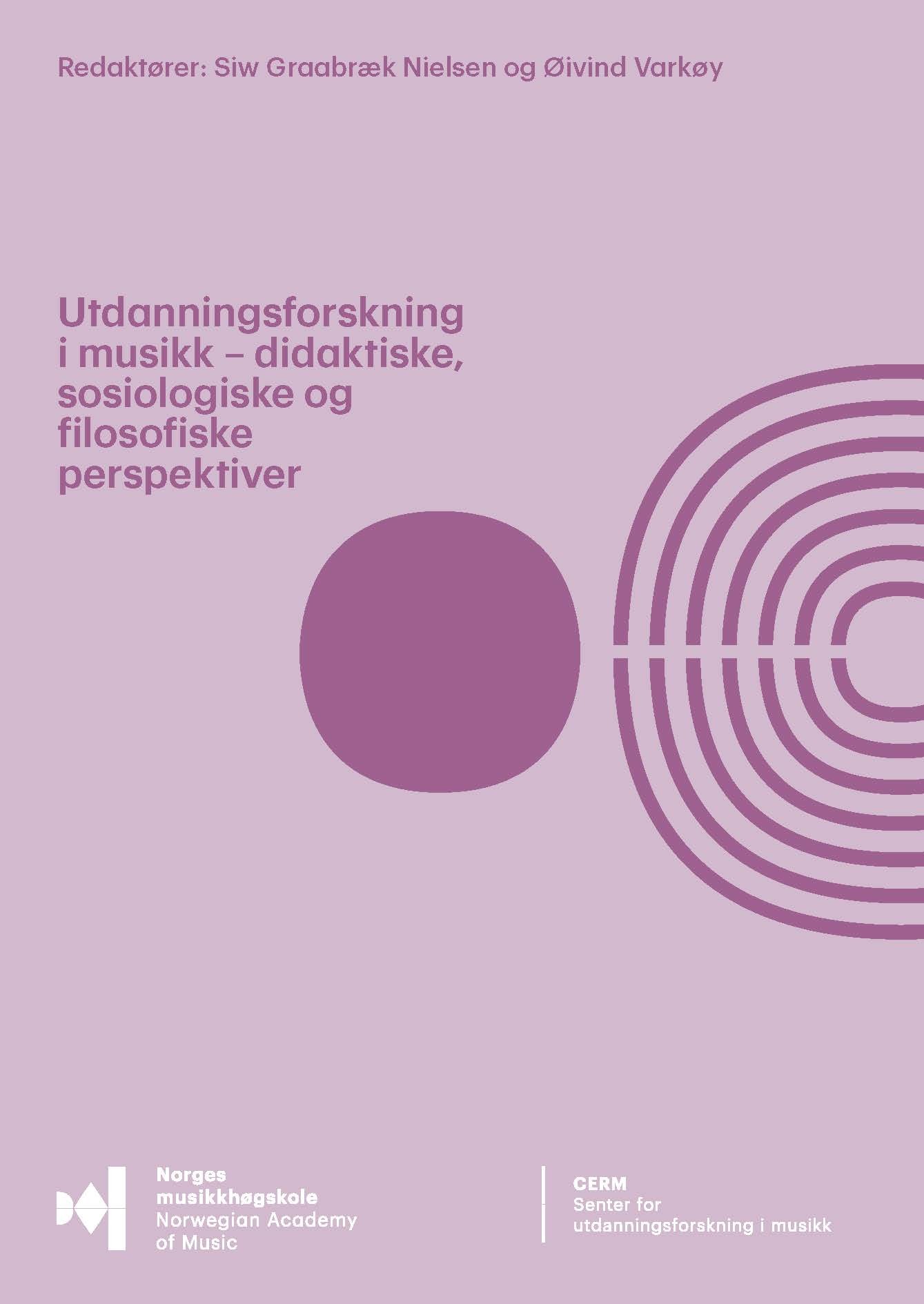 Forsiden til "Utdanningsforskning i musikk – didaktiske, sosiologiske og filosofiske perspektiver" av Siw Graabræk Nielsen og Øivind Varkøy (red.).