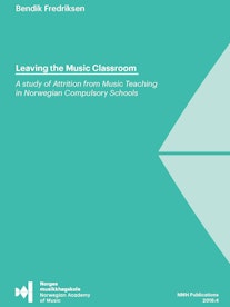 Forsiden til "Leaving the music classroom. A study of Attrition from Music Teaching in Norwegian Compulsory Schools" av Bendik Fredriksen.