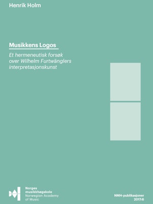 Forsiden til "Musikkens Logos. Et hermeneutisk forsøk over Wilhelm Furtwänglers interpretasjonskunst" av Henrik Holm.