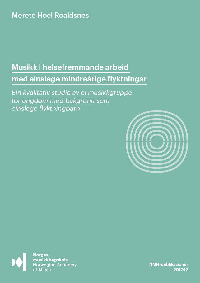 Forsiden til "Musikk i helsefremmande arbeid med einslege mindreårige flyktningar. Ein kvalitativ studie av ei musikkgruppe for ungdom med bakgrunn som einslege flyktningbarn" av Merete Hoel Roaldsnes.