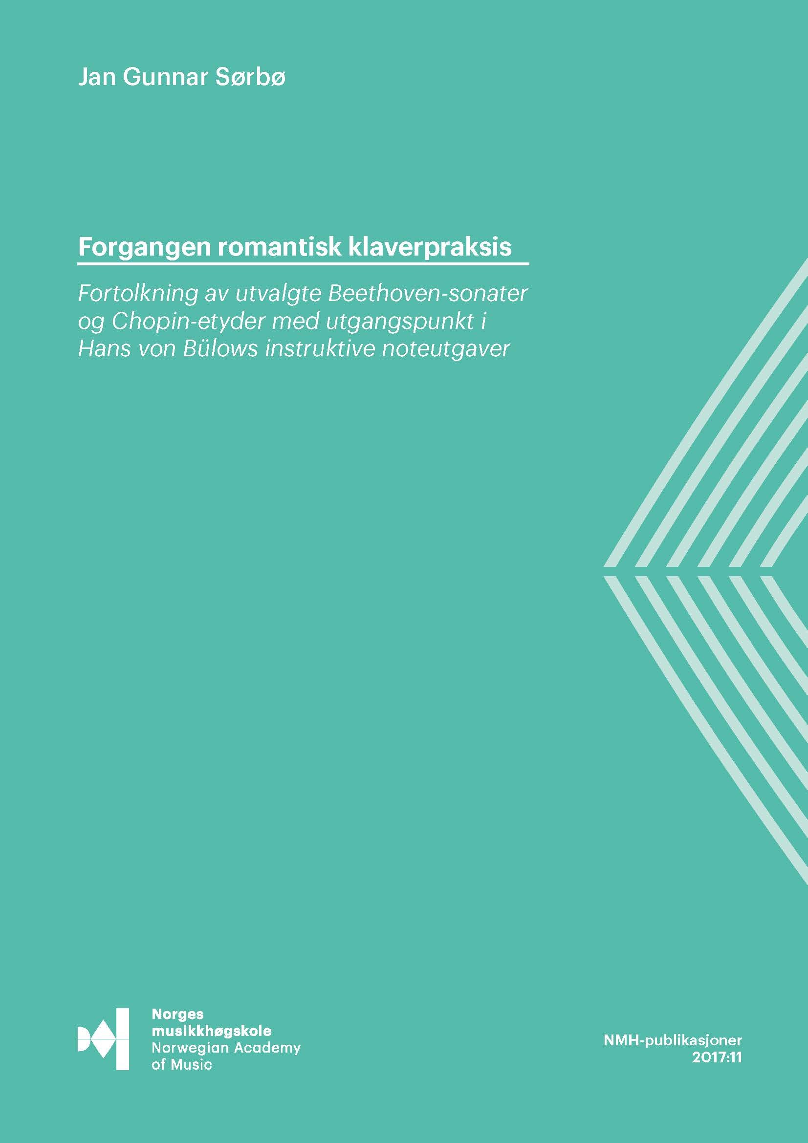 Forsiden til "Forgangen romantisk klaverpraksis. Fortolkning av utvalgte Beethoven-sonater og Chopin-etyder med utgangspunkt i Hans von Bülows instruktive noteutgaver" av Jan Gunnar Sørbø.