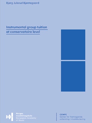 Forsiden til "Instrumental group tuition at conservatoire level. A project involving instrumental teachers and students at the Norwegian Academy of Music" av Bjørg Julsrud Bjøntegaard.