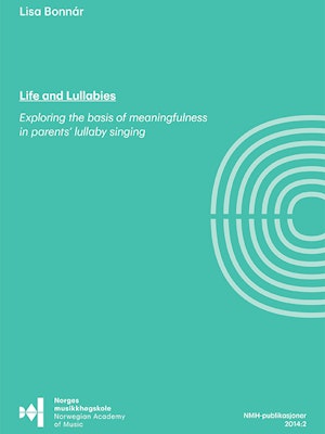 Forsiden til Bonnar Life and Lullabies, "Exploring the basis of meaningfulness in parents' lullaby singing", av Lisa Bonnar.