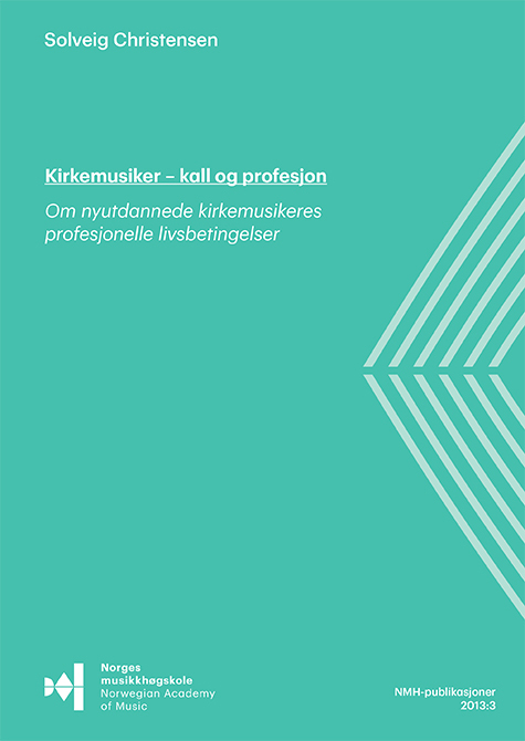 Forsiden til Kirkemusiker – kall og profesjon, "Om nyutdannede kirkemusikers profesjonelle livsbetingelser", av Solveig Christensen.