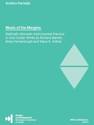 Forsiden til "Music of the Margins. Radically Idiomatic Instrumental Practice in Solo Guitar Works by Richard Barrett, Brian Ferneyhough and Klaus K. Hübler" av Anders Førisdal.