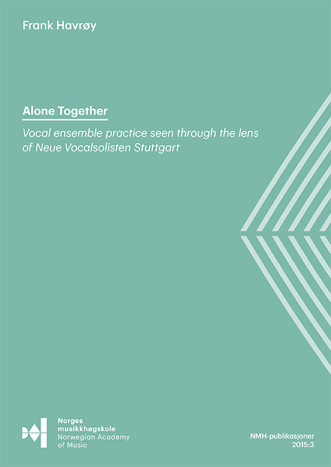 Forsiden til "Alone together. Vocal ensemble practice seen through the lens of Neue Vocalsolisten Stuttgar" av Frank Havrøy.