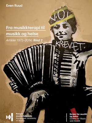 Forsiden til "Fra musikkterapi til musikk og helse. Artikler 1973–2014, bind 2" av Even Ruud.